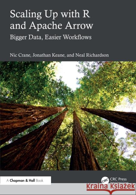 Scaling Up with R and Apache Arrow: Bigger Data, Easier Workflows Neal Richardson 9781032660288 CRC Press