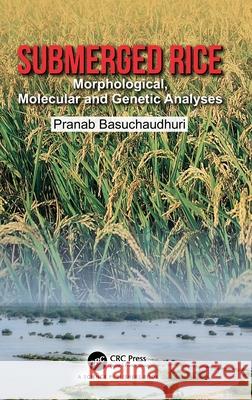 Submerged Rice: A Morphological, Molecular and Genetic Analyses Pranab Basuchaudhuri 9781032660530 CRC Press