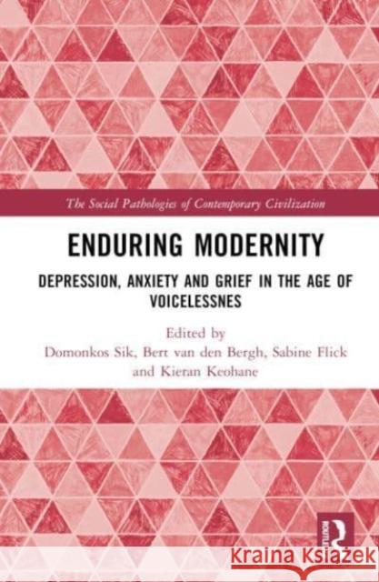 Enduring Modernity: Depression, Anxiety and Grief in the Age of Voicelessnes Domonkos Sik Bert Va Sabine Flick 9781032661001 Taylor & Francis Ltd