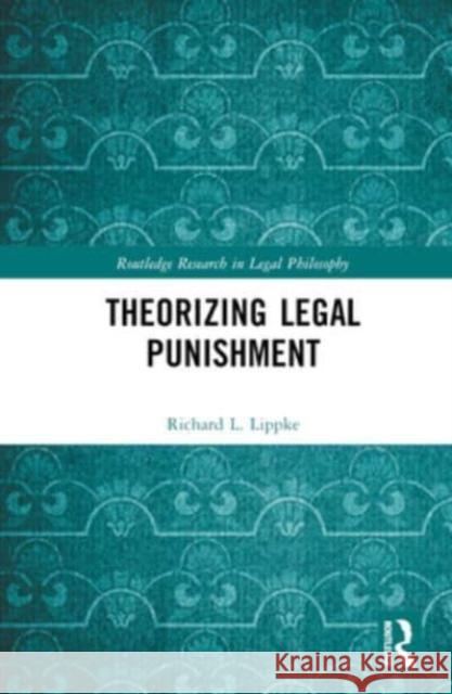 Theorizing Legal Punishment Lippke, Richard L. 9781032661674 Taylor & Francis Ltd