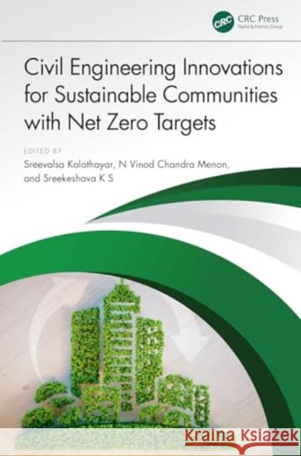 Civil Engineering Innovations for Sustainable Communities with Net Zero Targets Sreevalsa Kolathayar N. Vinod Chandr Sreekeshava K 9781032662015