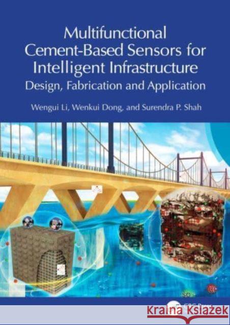 Multifunctional Cement-Based Sensors for Intelligent Concrete Infrastructure: Design, Fabrication and Application Wengui Li Wenkui Dong Surendra P. Shah 9781032662848