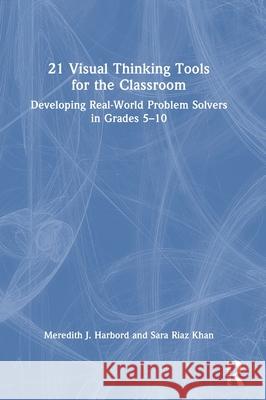 21 Visual Thinking Tools for the Classroom: Developing Real-World Problem Solvers in Grades 5-10 Meredith J. Harbord Sara Ria 9781032662923 Routledge