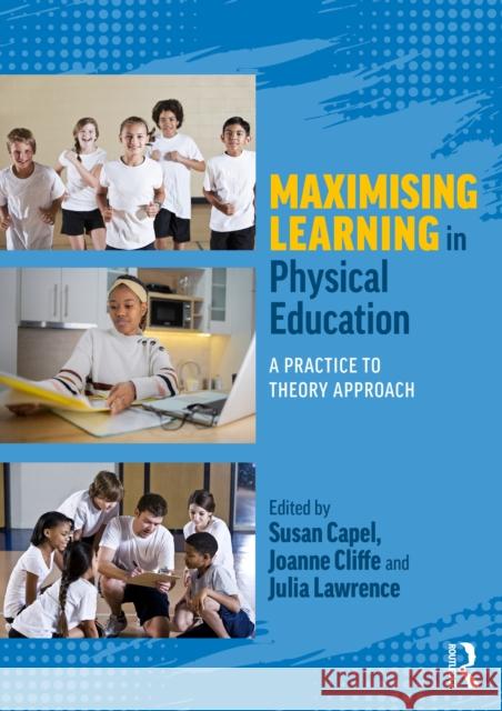 Improving Learning in Physical Education: A Practice to Theory Approach Susan Capel Joanne Cliffe Julia Lawrence 9781032662947