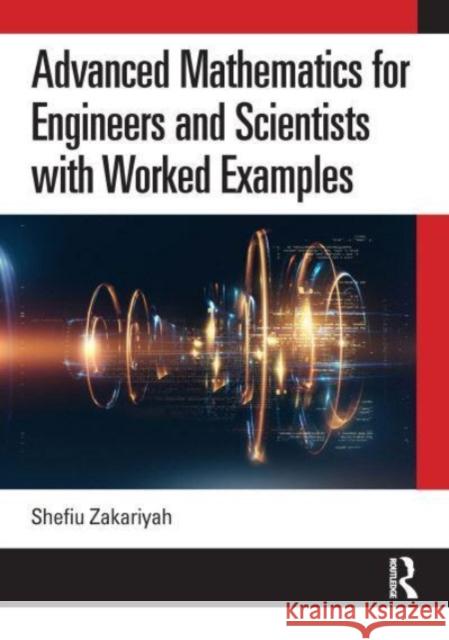 Advanced Mathematics for Engineers and Scientists with Worked Examples Shefiu (University of Derby, UK) Zakariyah 9781032663272 Taylor & Francis Ltd