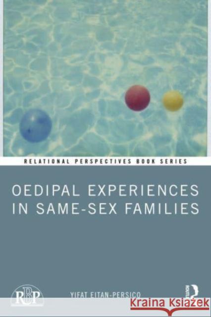 Oedipal Experiences in Same-Sex Families Yifat Eitan-Persico 9781032663296 Taylor & Francis Ltd