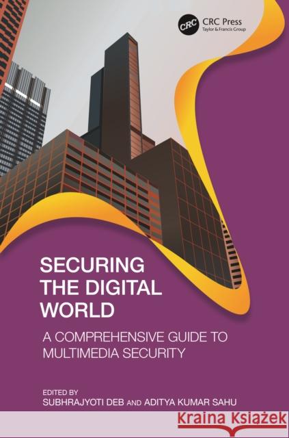 Securing the Digital World: A Comprehensive Guide to Multimedia Security Subhrajyoti Deb Aditya Kumar Sahu 9781032663623 Taylor & Francis Ltd