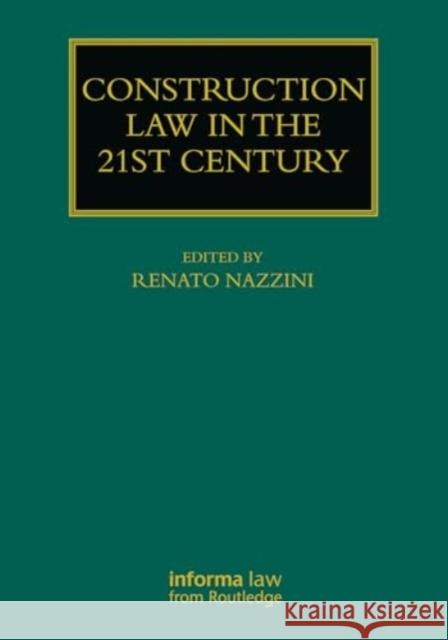 Construction Law in the 21st Century Renato Nazzini 9781032663890 Informa Law from Routledge