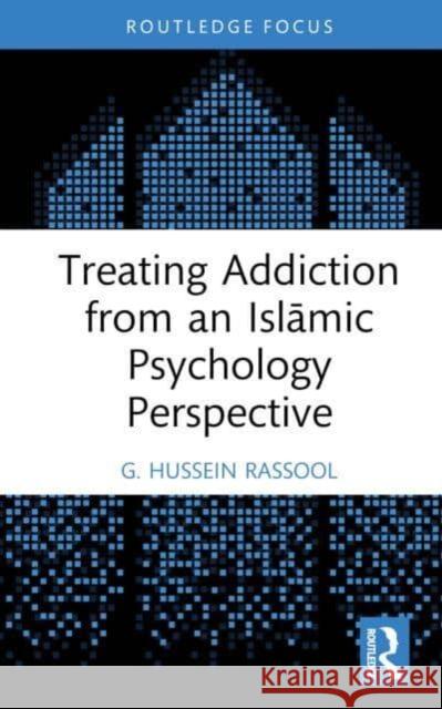 Treating Addiction from an Islamic Psychology Perspective G. Hussein (Charles Sturt University, Australia) Rassool 9781032664484 Taylor & Francis Ltd