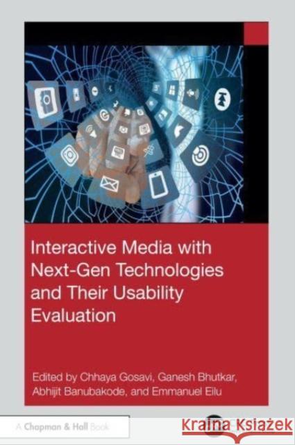 Interactive Media with Next-Gen Technologies and Their Usability Evaluation Chhaya Santosh Gosavi Ganesh Bhutkar Abhijit Banubakode 9781032664798