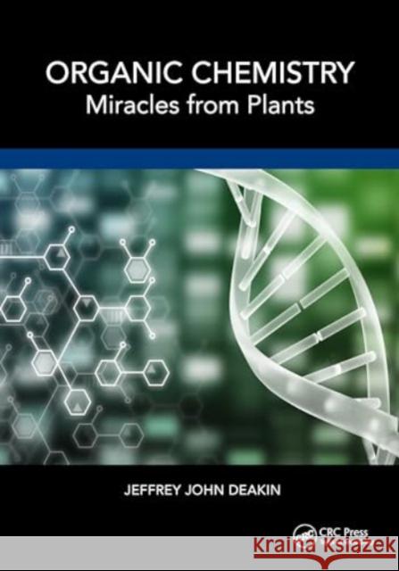 Organic Chemistry: Miracles from Plants Jeffrey John Deakin 9781032664903 CRC Press