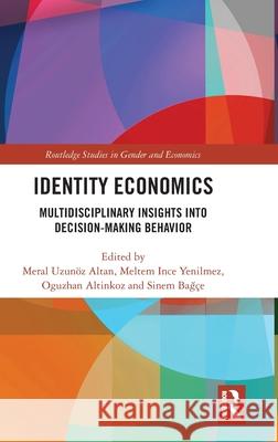 Identity Economics: Multidisciplinary Insights Into Decision-Making Behavior Meral Uzun? Meltem İnc Oğuzhan Altınkoz 9781032665085 Routledge