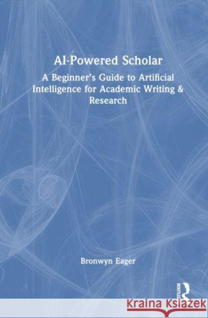 AI-Powered Scholar Bron (University of Tasmania, Australia) Eager 9781032665252 Taylor & Francis Ltd