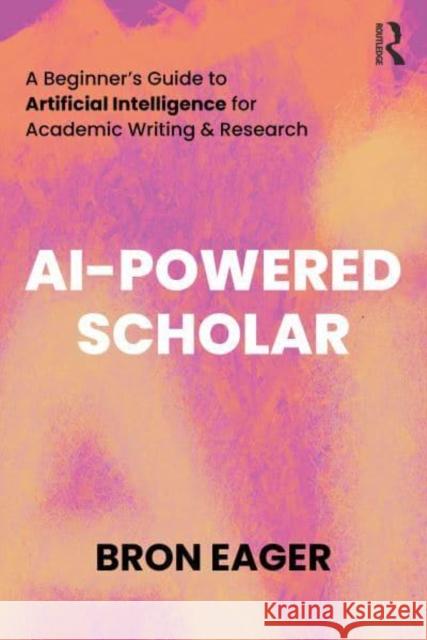 AI-Powered Scholar Bron (University of Tasmania, Australia) Eager 9781032665269 Taylor & Francis Ltd