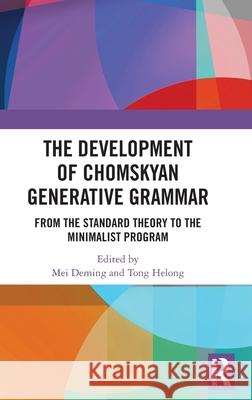 The Development of Chomskyan Generative Grammar: From the Standard Theory to the Minimalist Program Mei Deming Tong Helong 9781032665566 Routledge