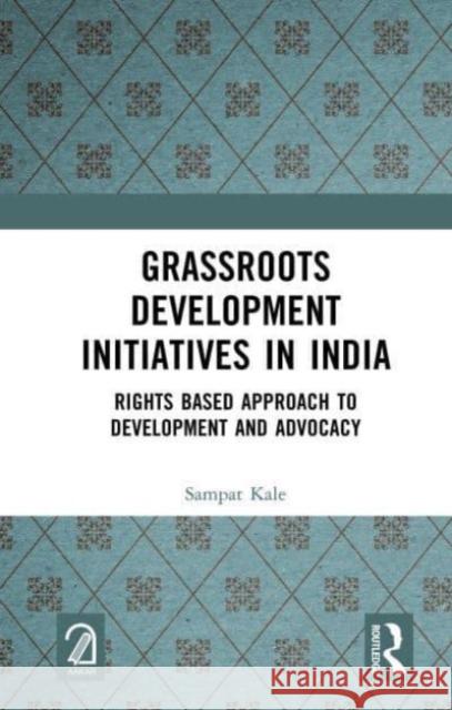 Grassroots Development Initiatives in India Sampat Kale 9781032666532 Taylor & Francis Ltd