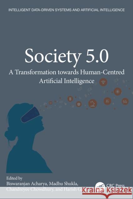 Society 5.0: A Transformation Towards Human-Centered Artificial Intelligence Biswaranjan Acharya Madhu Shukla Chandreyee Chowdhury 9781032667591 CRC Press