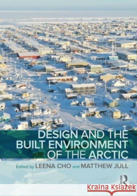 Design and the Built Environment of the Arctic  9781032667706 Taylor & Francis Ltd