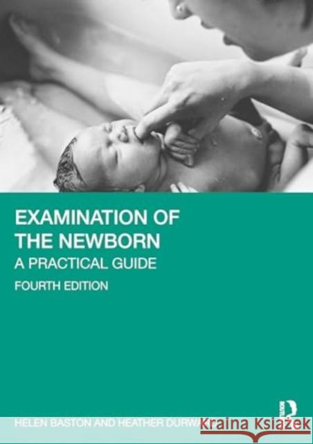 Examination of the Newborn: A Practical Guide Helen Baston Heather Durward 9781032667751 Routledge