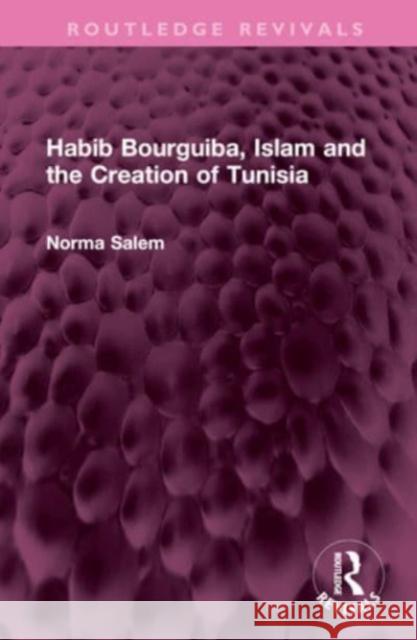 Habib Bourguiba, Islam and the Creation of Tunisia Norma Salem 9781032667782 Taylor & Francis Ltd