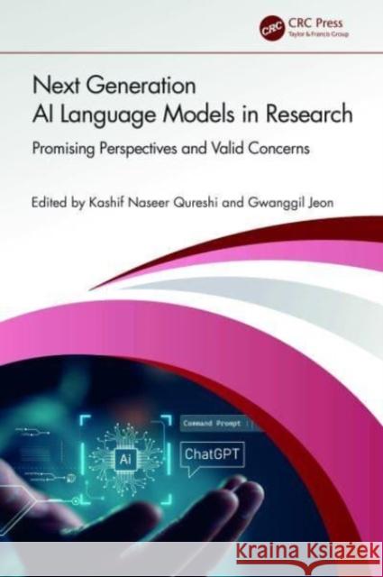 Next Generation AI Language Models in Research: Promising Perspectives and Valid Concerns Kashif Naseer Qureshi Gwanggil Jeon 9781032667935 CRC Press