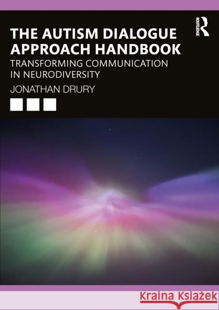 The Autism Dialogue Approach Handbook: Making Sense of Neurodiversity Jonathan Drury 9781032668079 Routledge