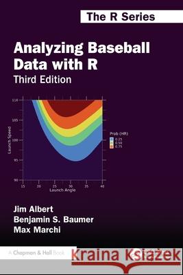 Analyzing Baseball Data with R Jim Albert Benjamin S. Baumer Max Marchi 9781032668093