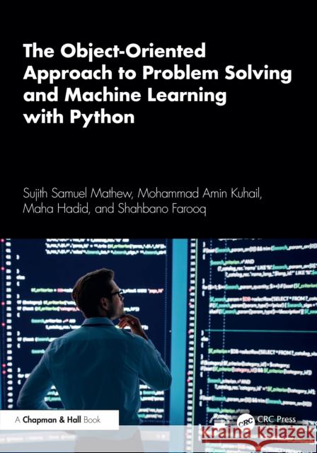 The Object-Oriented Approach to Problem Solving and Machine Learning with Python Farooq, Shahbano 9781032668314 CRC Press