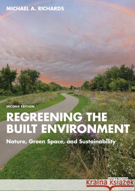 Regreening the Built Environment: Nature, Green Space, and Sustainability Michael A. Richards 9781032668598 Taylor & Francis Ltd