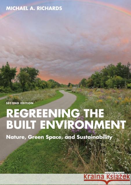 Regreening the Built Environment: Nature, Green Space, and Sustainability Michael A. Richards 9781032668659 Routledge