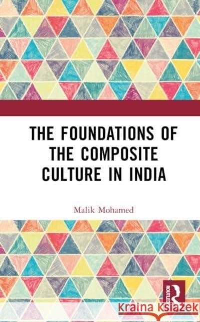 The Foundations of the Composite Culture in India Malik Mohamed 9781032668888 Taylor & Francis Ltd