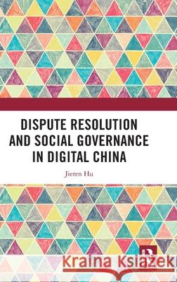 Dispute Resolution and Social Governance in Digital China Jieren Hu 9781032669052 Routledge