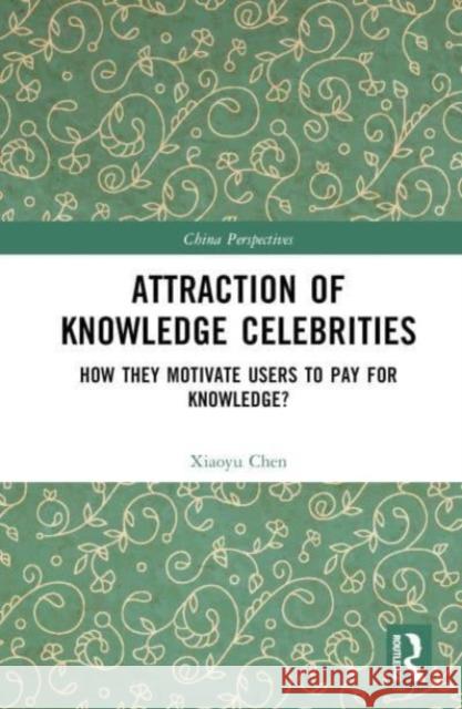 Attraction of Knowledge Celebrities Xiaoyu Chen 9781032669458