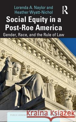 Social Equity in a Post-Roe America Heather (University of Baltimore, USA) Wyatt-Nichol 9781032669885