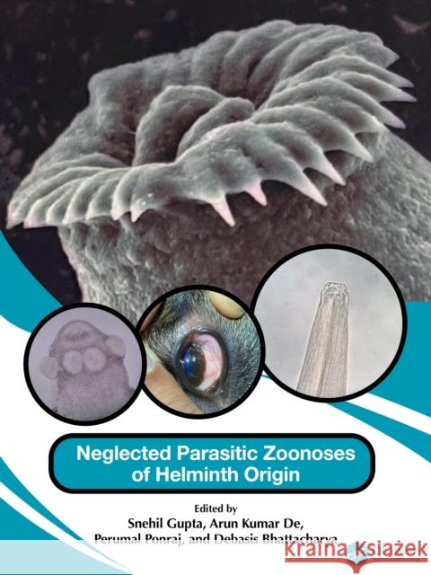 Neglected Parasitic Zoonoses of Helminth Origin Debasis Bhattacharya Snehil Gupta Arun Kumar De 9781032670805