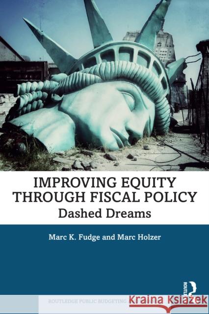 Improving Equity through Fiscal Policy: Dashed Dreams Marc (Rutgers University-Newark, USA) Holzer 9781032670829