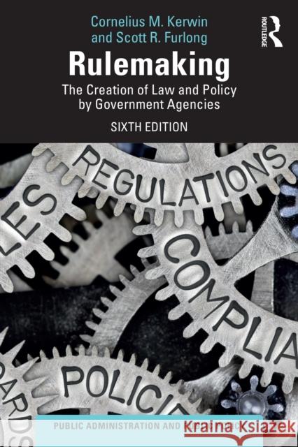 Rulemaking: The Creation of Law and Policy by Government Agencies Cornelius M. Kerwin Scott R. Furlong 9781032671017 Routledge