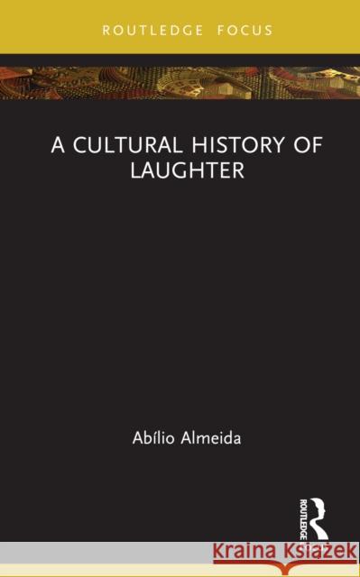 A Cultural History of Laughter Abilio (University of Minho, Portugal) Almeida 9781032671338 Routledge