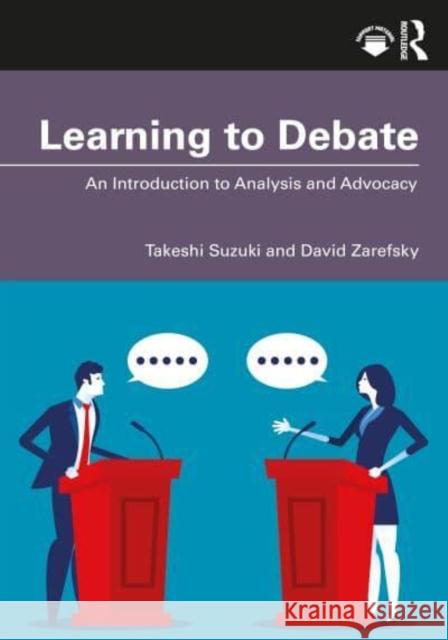 Learning to Debate: An Introduction to Analysis and Advocacy Takeshi Suzuki David Zarefsky 9781032671390 Routledge