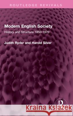 Modern English Society: History and Structure 1850-1970 Harold Silver 9781032671543 Routledge