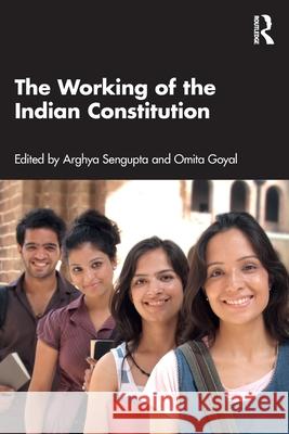 The Working of the Indian Constitution Arghya SenGupta Goyal Omita 9781032671598