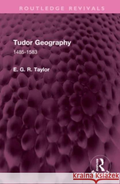 Tudor Geography E. G. R. Taylor 9781032671680 Taylor & Francis Ltd