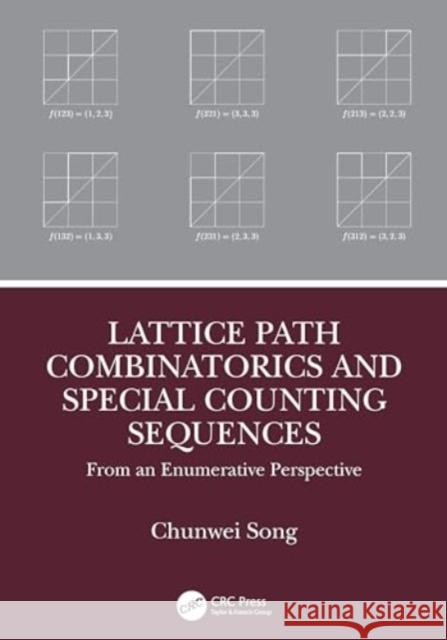 Lattice Path Combinatorics and Special Counting Sequences: From an Enumerative Perspective Chunwei Song 9781032671758 CRC Press