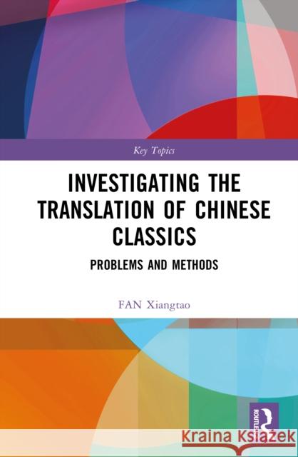 Investigating the Translation of Chinese Classics: Problems and Methods FAN Xiangtao 9781032671901 Routledge