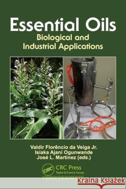 Essential Oils: Biological and Industrial Applications Valdir Flor?nci Isiaka Ajan Jos? L. Martinez 9781032672229 CRC Press