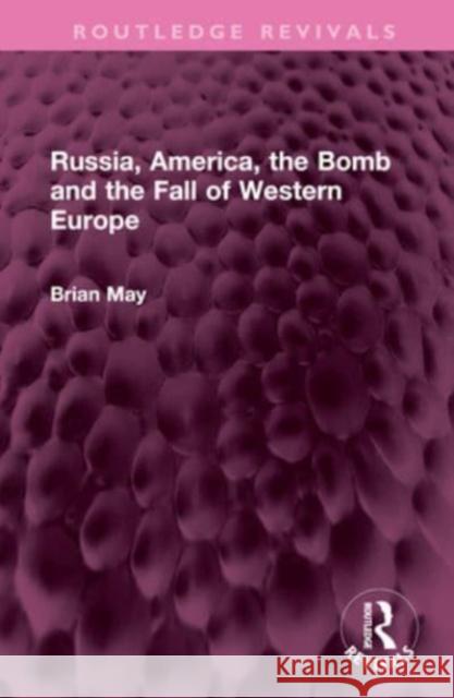 Russia, America, the Bomb and the Fall of Western Europe Brian May 9781032673387 Taylor & Francis Ltd