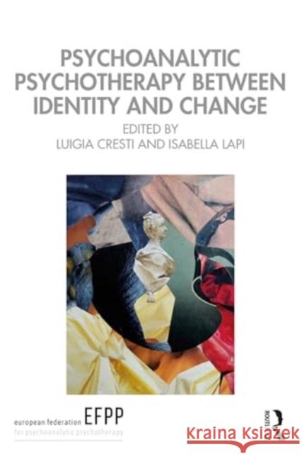 Psychoanalytic Psychotherapy Between Identity and Change Luigia Cresti Isabella Lapi 9781032673684 Taylor & Francis Ltd