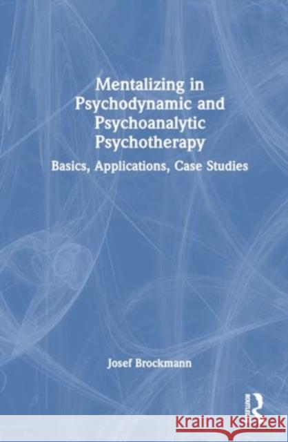 Mentalizing in Psychodynamic and Psychoanalytic Psychotherapy: Basics, Applications, Case Studies Josef Brockmann Holger Kirsch Svenja Taubner 9781032674032