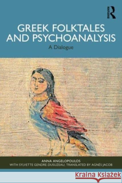 Greek Folktales and Psychoanalysis: A Dialogue Anna Angelopoulos Agn?s Jacob 9781032674179 Taylor & Francis Ltd