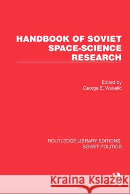 Handbook of Soviet Space-Science Research George E. Wukelic 9781032674254 Routledge